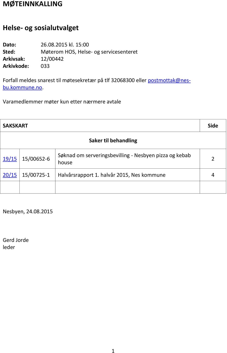 på tlf 32068300 eller postmottak@nesbu.kommune.no.