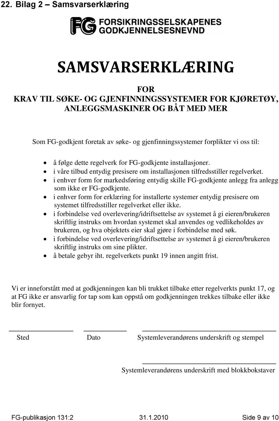 i enhver form for markedsføring entydig skille FG-godkjente anlegg fra anlegg som ikke er FG-godkjente.