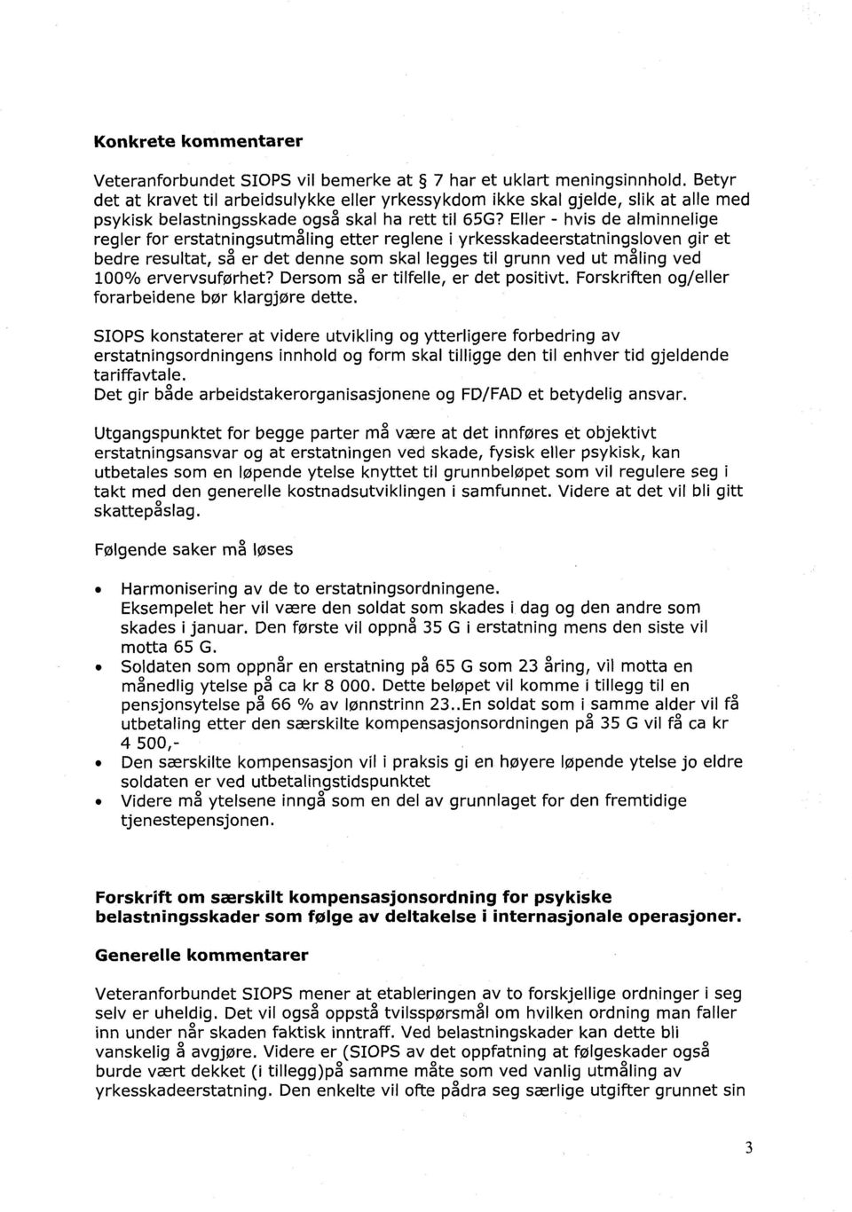 Eller - hvis de alminnelige regler for erstatningsutmåling etter reglene i yrkesskadeerstatningsloven gir et bedre resultat, så er det denne som skal legges til grunn ved ut måling ved 100%