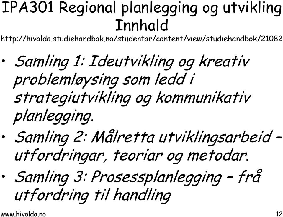 problemløysing som ledd i strategiutvikling og kommunikativ planlegging.