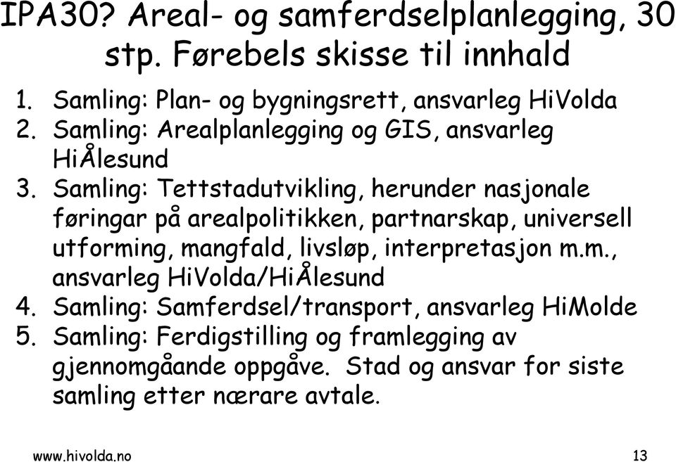 Samling: Tettstadutvikling, herunder nasjonale føringar på arealpolitikken, partnarskap, universell utforming, mangfald, livsløp,