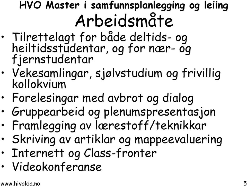 kollokvium Forelesingar med avbrot og dialog Gruppearbeid og plenumspresentasjon Framlegging