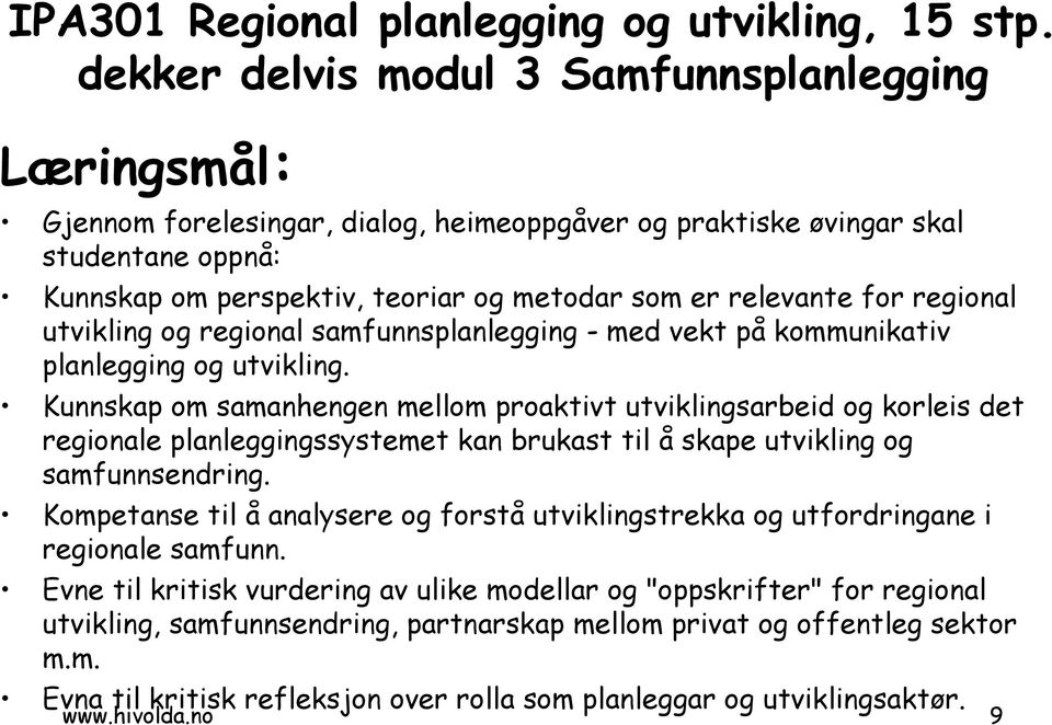 relevante for regional utvikling og regional samfunnsplanlegging - med vekt på kommunikativ planlegging og utvikling.