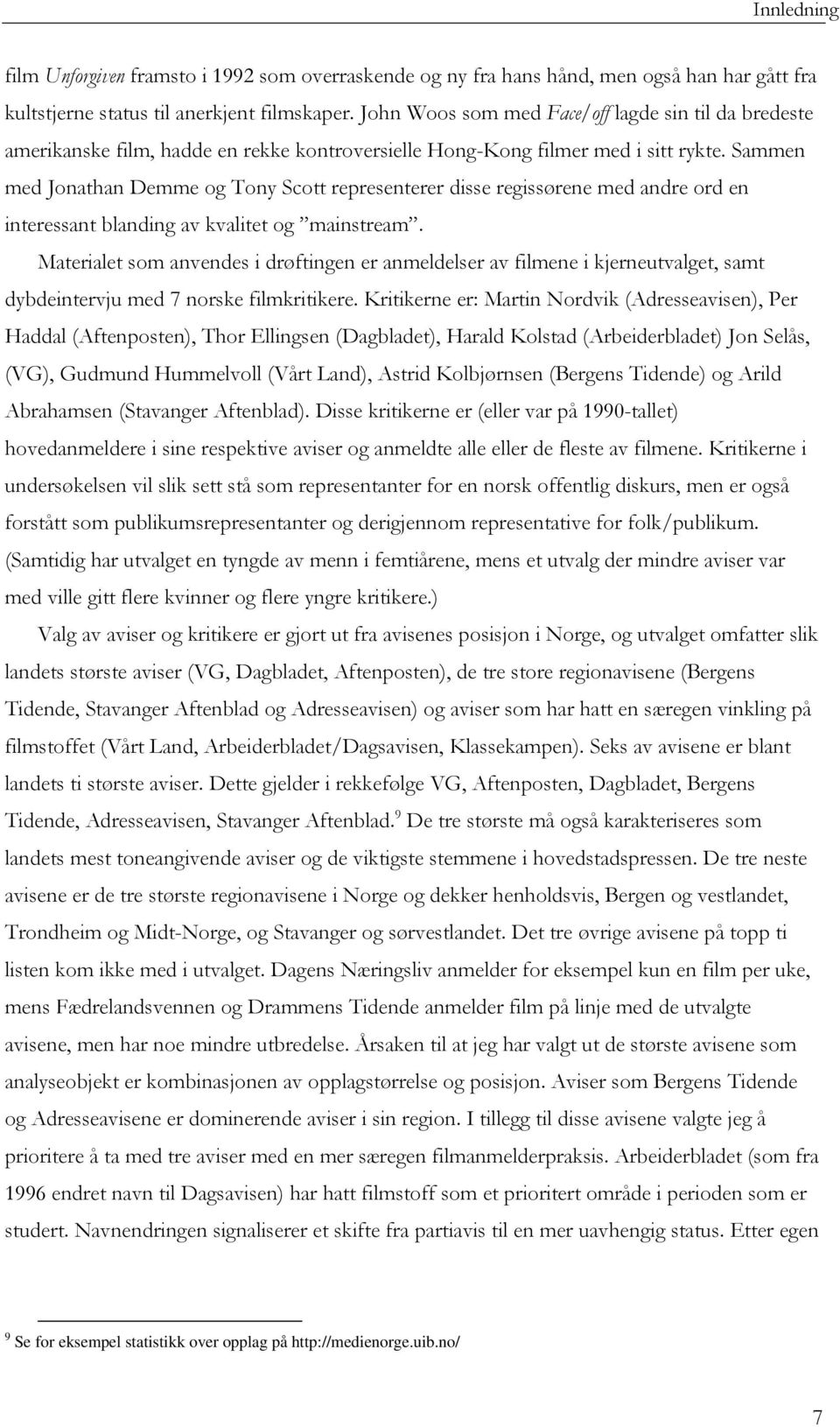 Sammen med Jonathan Demme og Tony Scott representerer disse regissørene med andre ord en interessant blanding av kvalitet og mainstream.