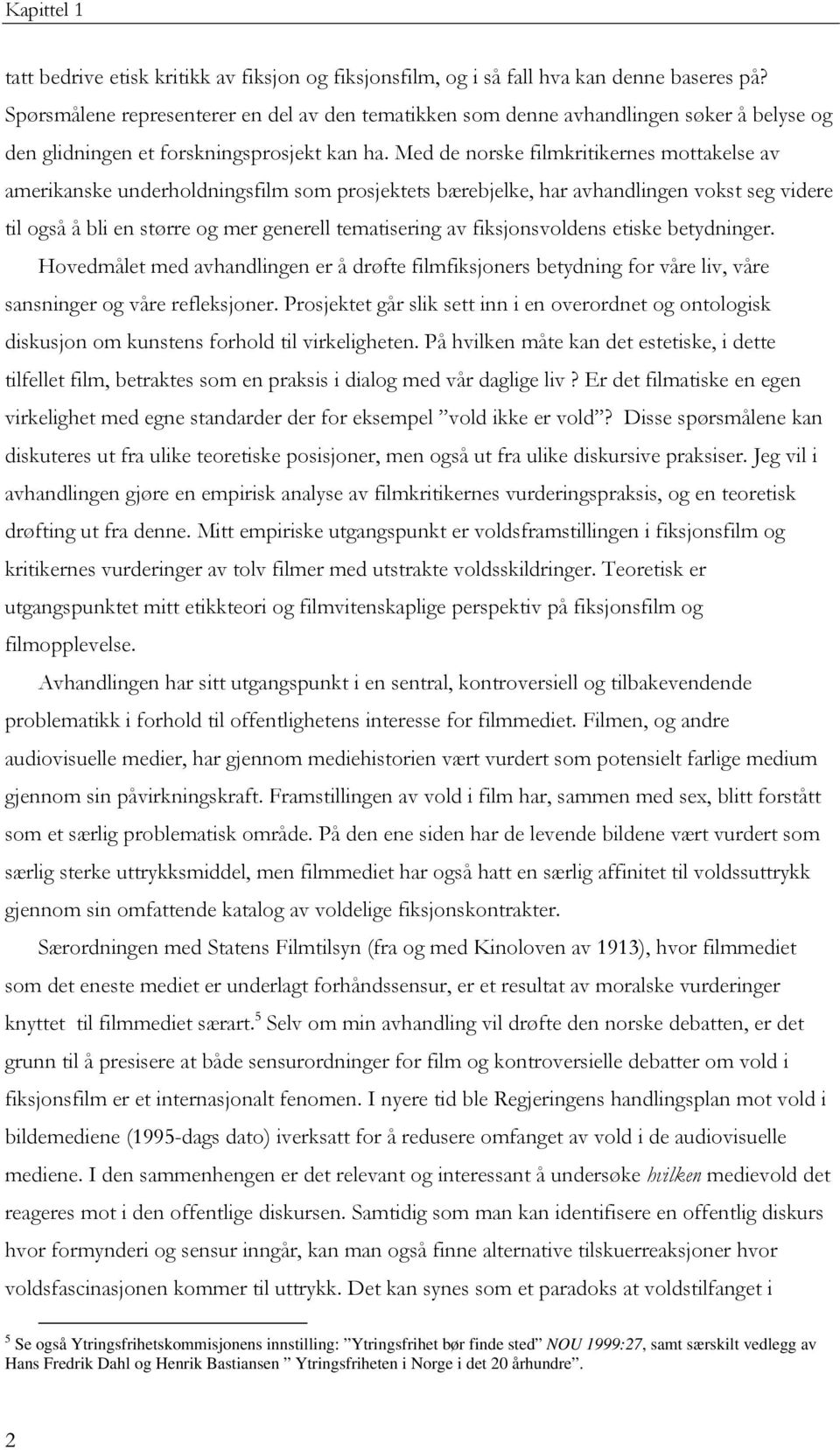 Med de norske filmkritikernes mottakelse av amerikanske underholdningsfilm som prosjektets bærebjelke, har avhandlingen vokst seg videre til også å bli en større og mer generell tematisering av