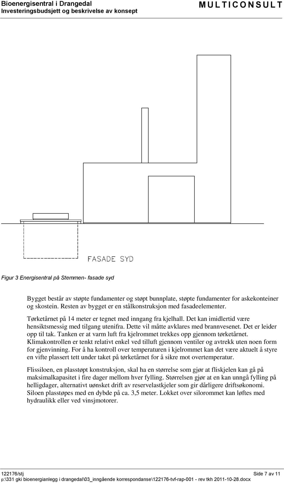 Dette vil måtte avklares med brannvesenet. Det er leider opp til tak. Tanken er at varm luft fra kjelrommet trekkes opp gjennom tørketårnet.