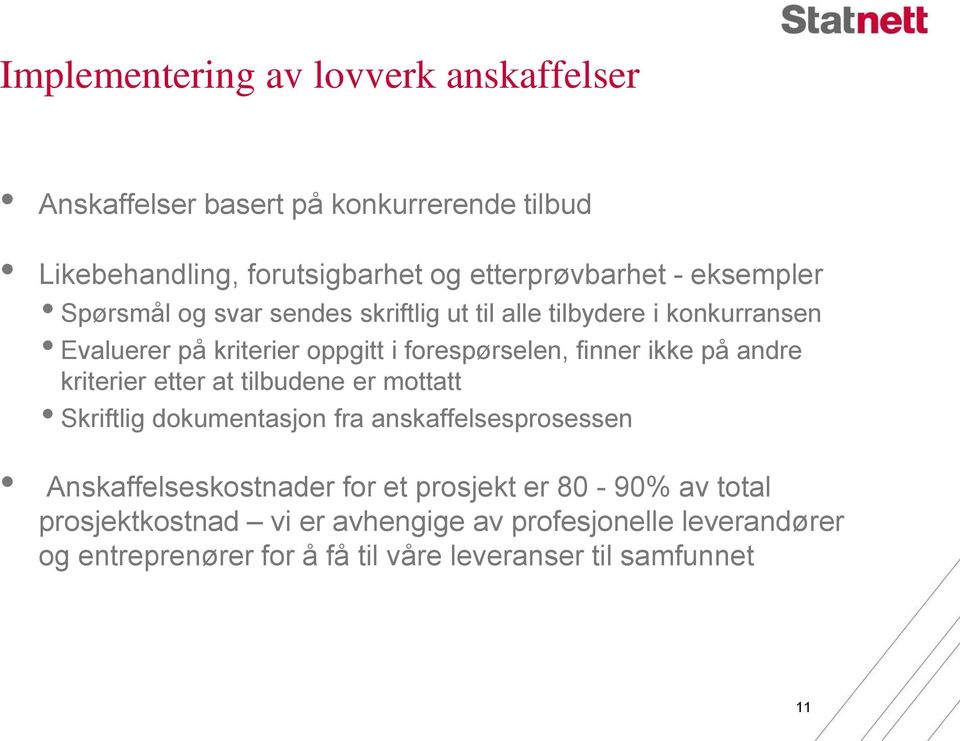 ikke på andre kriterier etter at tilbudene er mottatt Skriftlig dokumentasjon fra anskaffelsesprosessen Anskaffelseskostnader for et