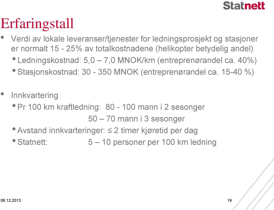 40%) Stasjonskostnad: 30-350 MNOK (entreprenørandel ca.