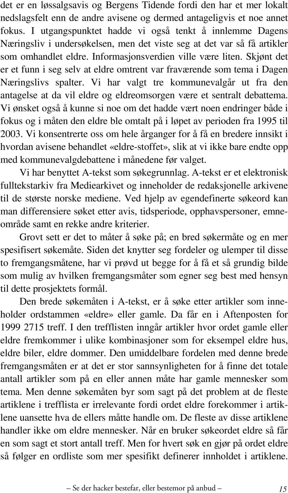 Skjønt det er et funn i seg selv at eldre omtrent var fraværende som tema i Dagen Næringslivs spalter.