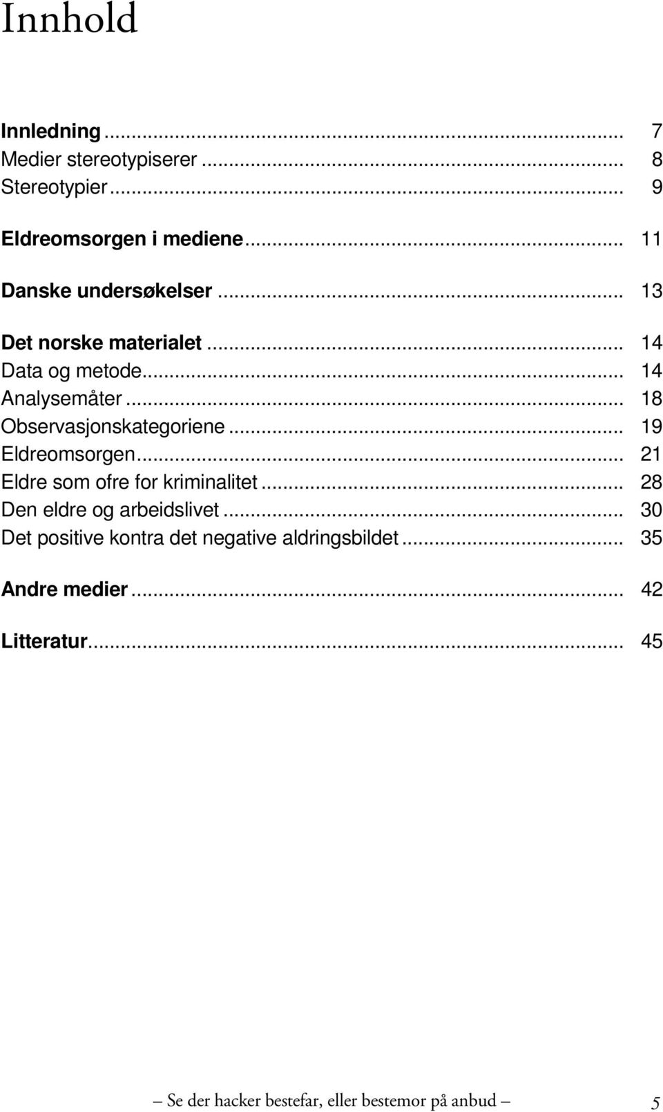 .. 18 Observasjonskategoriene... 19 Eldreomsorgen... 21 Eldre som ofre for kriminalitet.