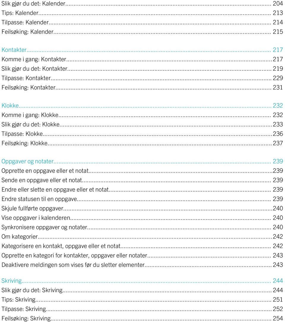 .. 237 Oppgaver og notater... 239 Opprette en oppgave eller et notat...239 Sende en oppgave eller et notat... 239 Endre eller slette en oppgave eller et notat... 239 Endre statusen til en oppgave.