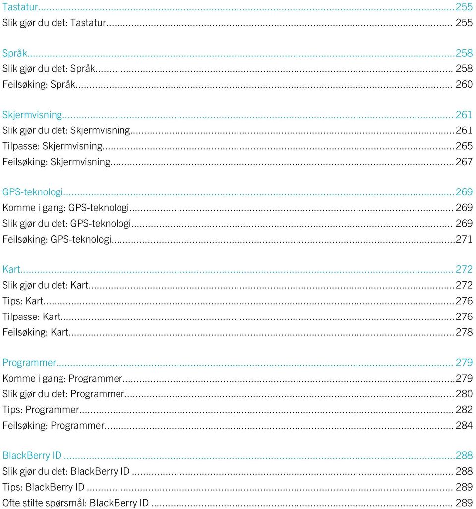 .. 269 Feilsøking: GPS-teknologi...271 Kart... 272 Slik gjør du det: Kart...272 Tips: Kart...276 Tilpasse: Kart...276 Feilsøking: Kart...278 Programmer... 279 Komme i gang: Programmer.