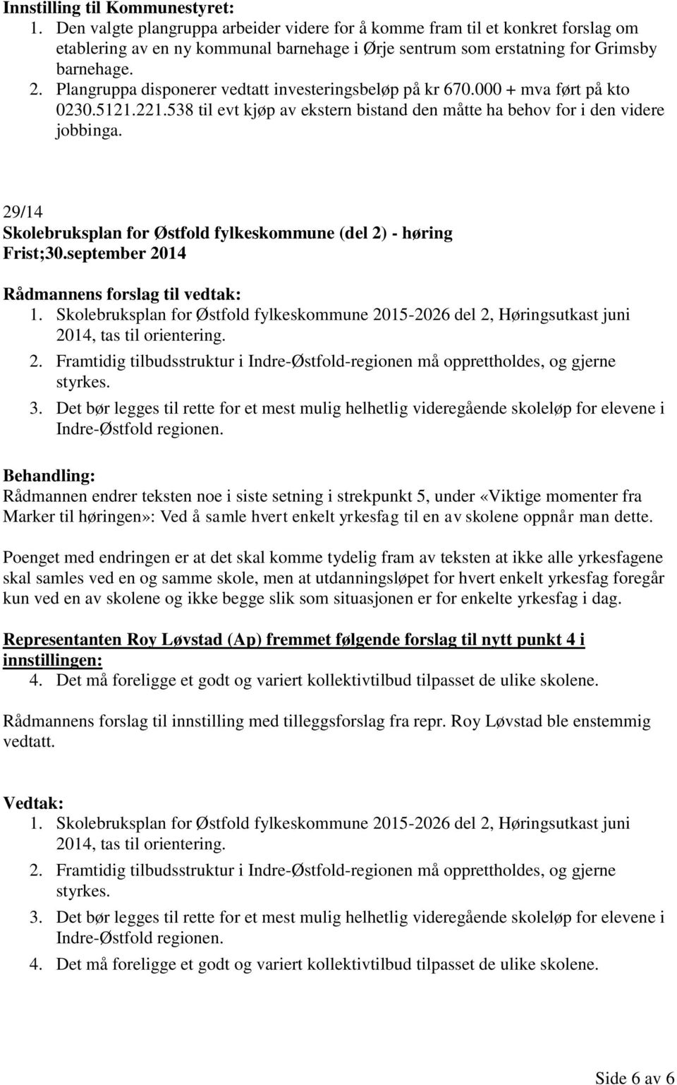 29/14 Skolebruksplan for Østfold fylkeskommune (del 2) - høring Frist;30.september 2014 Rådmannens forslag til vedtak: 1.