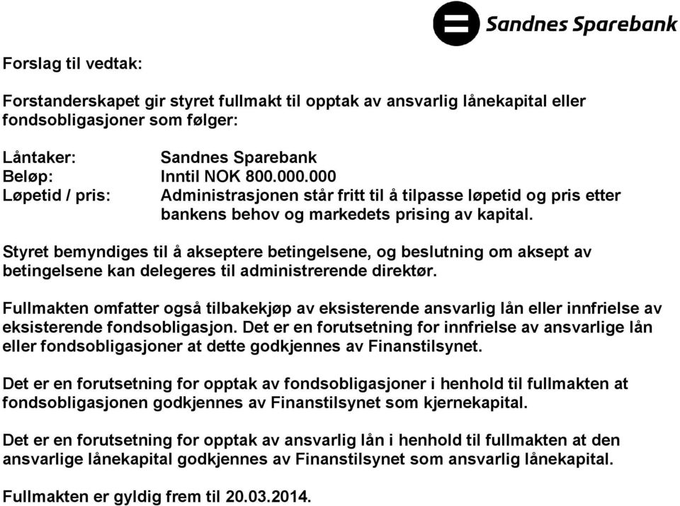 Styret bemyndiges til å akseptere betingelsene, og beslutning om aksept av betingelsene kan delegeres til administrerende direktør.