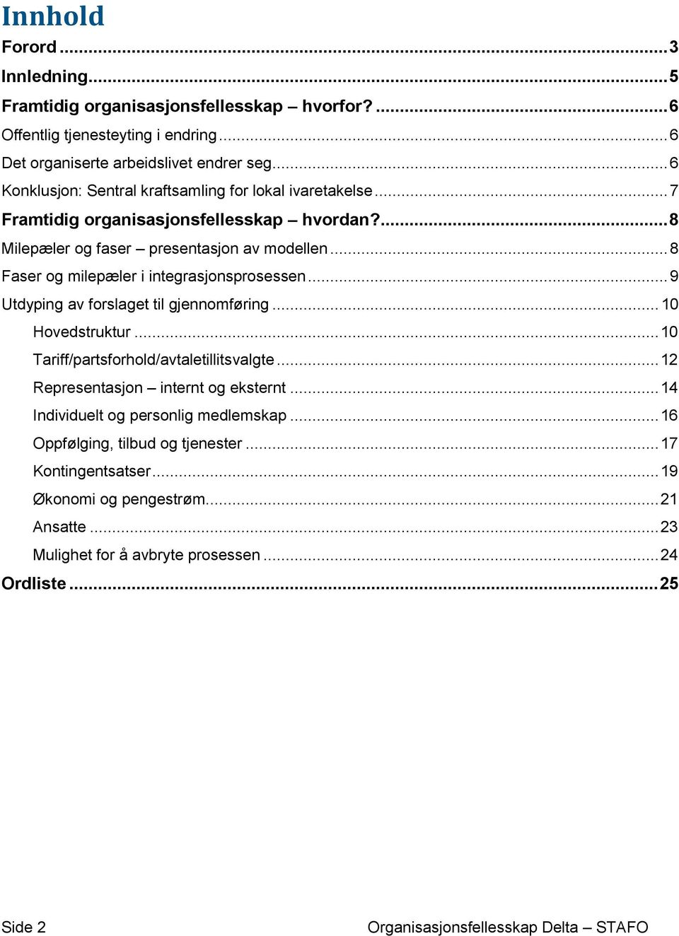 .. 8 Faser og milepæler i integrasjonsprosessen... 9 Utdyping av forslaget til gjennomføring... 10 Hovedstruktur... 10 Tariff/partsforhold/avtaletillitsvalgte.