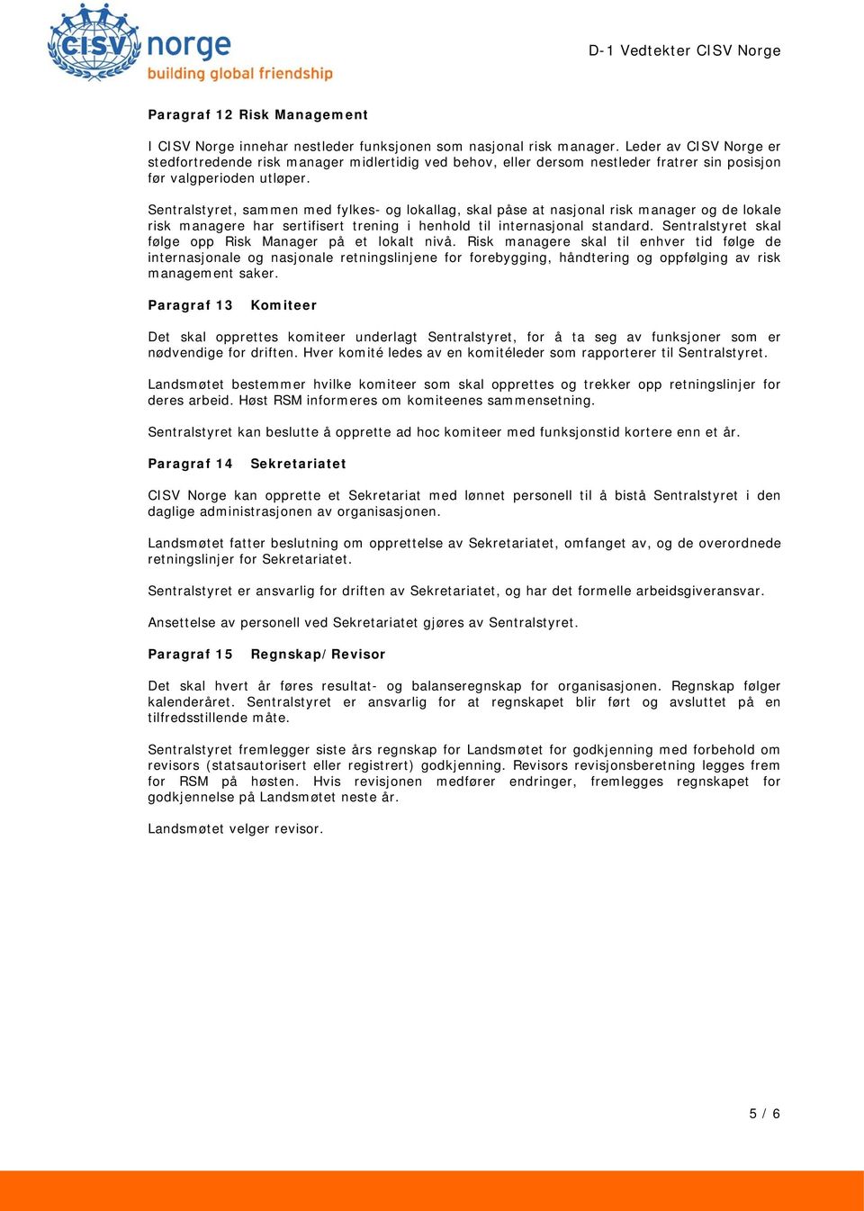 Sentralstyret, sammen med fylkes- og lokallag, skal påse at nasjonal risk manager og de lokale risk managere har sertifisert trening i henhold til internasjonal standard.