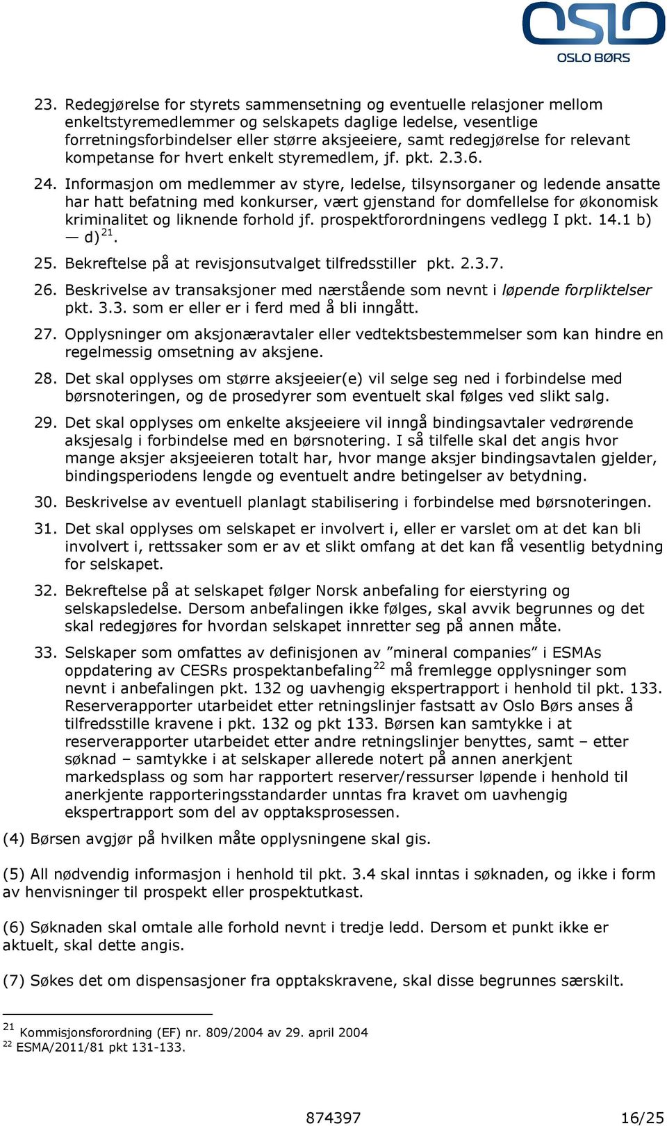 Informasjon om medlemmer av styre, ledelse, tilsynsorganer og ledende ansatte har hatt befatning med konkurser, vært gjenstand for domfellelse for økonomisk kriminalitet og liknende forhold jf.