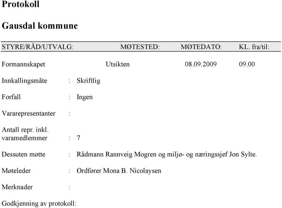 00 Innkallingsmåte Forfall : Skriftlig : Ingen Vararepresentanter : Antall repr. inkl.