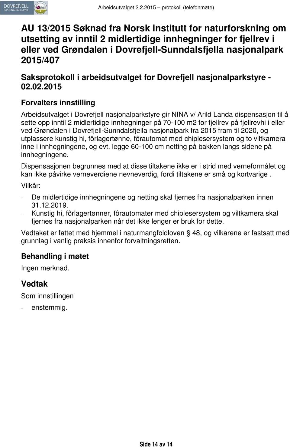 Dovrefjell-Sunndalsfjella nasjonalpark fra 2015 fram til 2020, og utplassere kunstig hi, fôrlagertønne, fôrautomat med chiplesersystem og to viltkamera inne i innhegningene, og evt.