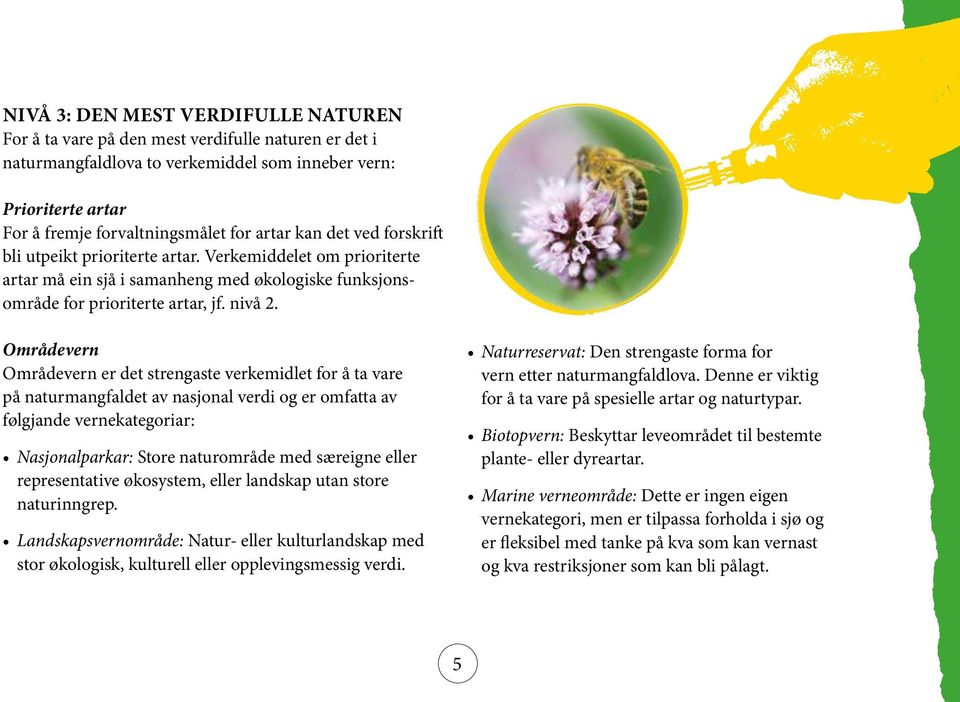 Områdevern Områdevern er det strengaste verkemidlet for å ta vare på naturmangfaldet av nasjonal verdi og er omfatta av følgjande vernekategoriar: Nasjonalparkar: Store naturområde med særeigne eller