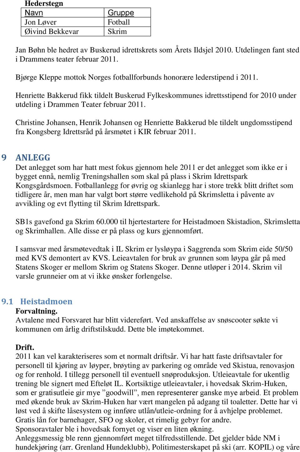 Christine Johansen, Henrik Johansen og Henriette Bakkerud ble tildelt ungdomsstipend fra Kongsberg Idrettsråd på årsmøtet i KIR februar 2011.