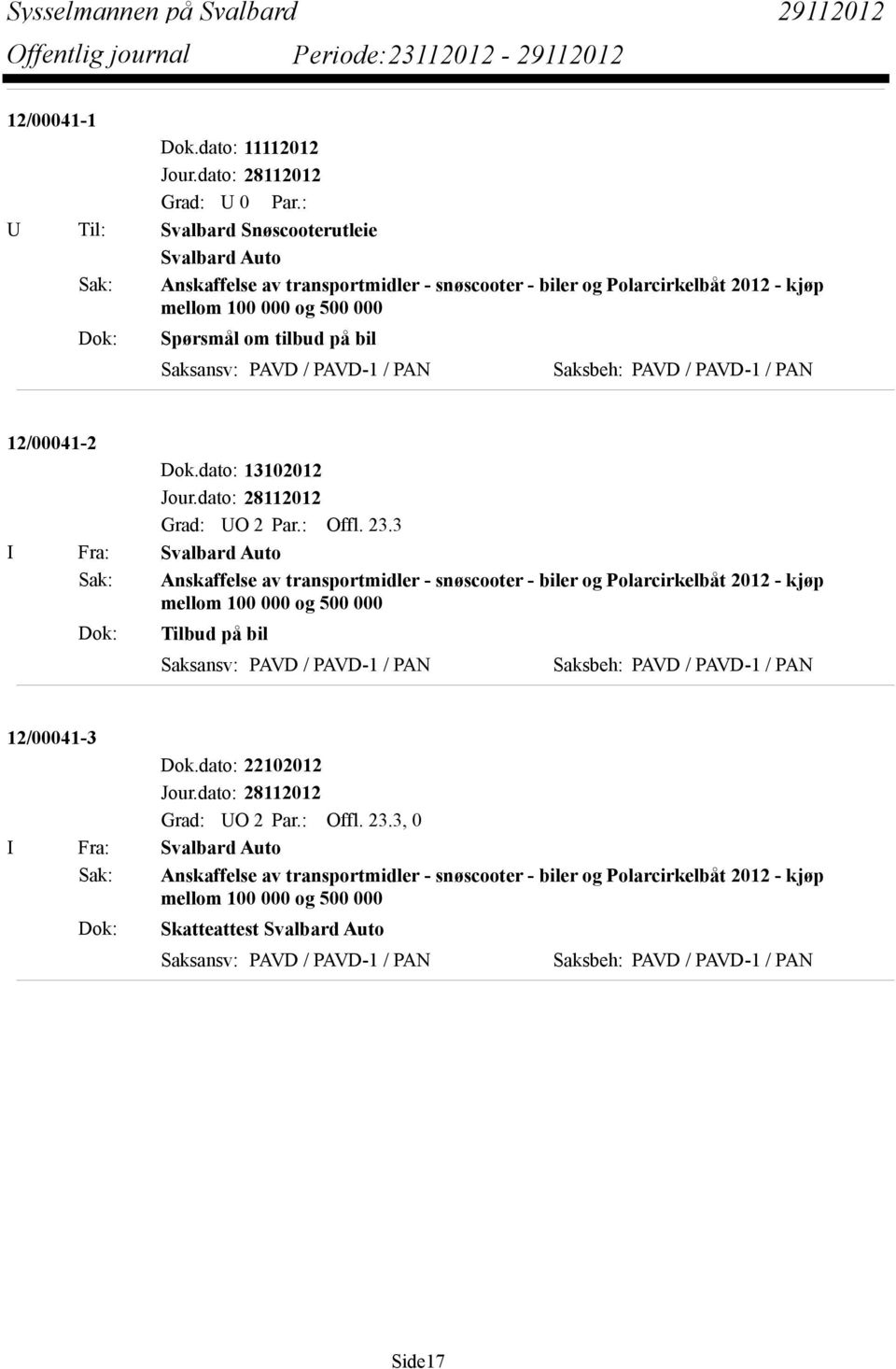 på bil Saksansv: PAVD / PAVD-1 / PAN Saksbeh: PAVD / PAVD-1 / PAN 12/00041-2 Dok.dato: 13102012 Grad: UO 2 Par.: Offl. 23.