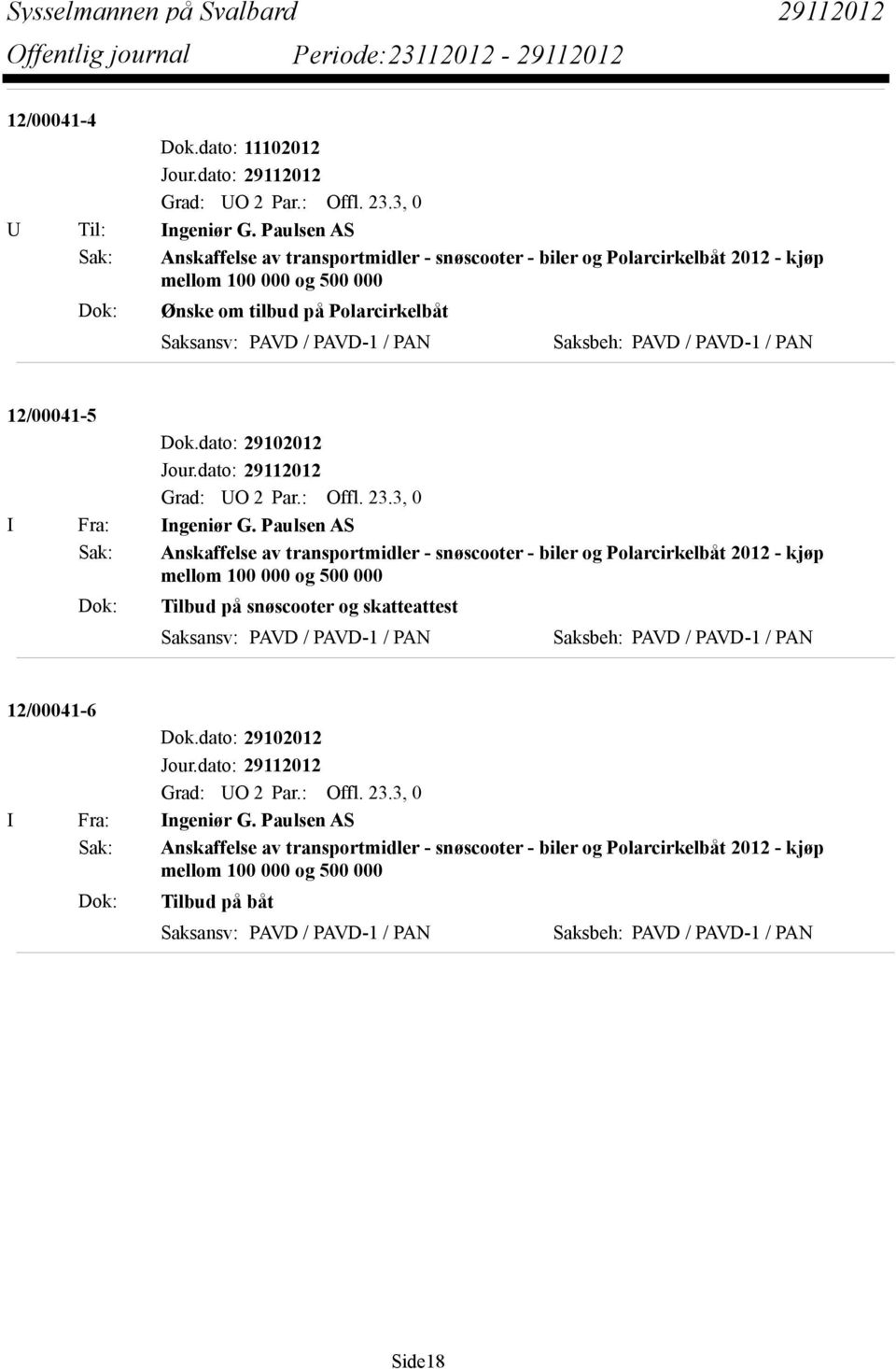 Saksbeh: PAVD / PAVD-1 / PAN 12/00041-5 Dok.dato: 29102012 Jour.dato: 29112012 Grad: UO 2 Par.: Offl. 23.3, 0 I Fra: Ingeniør G.