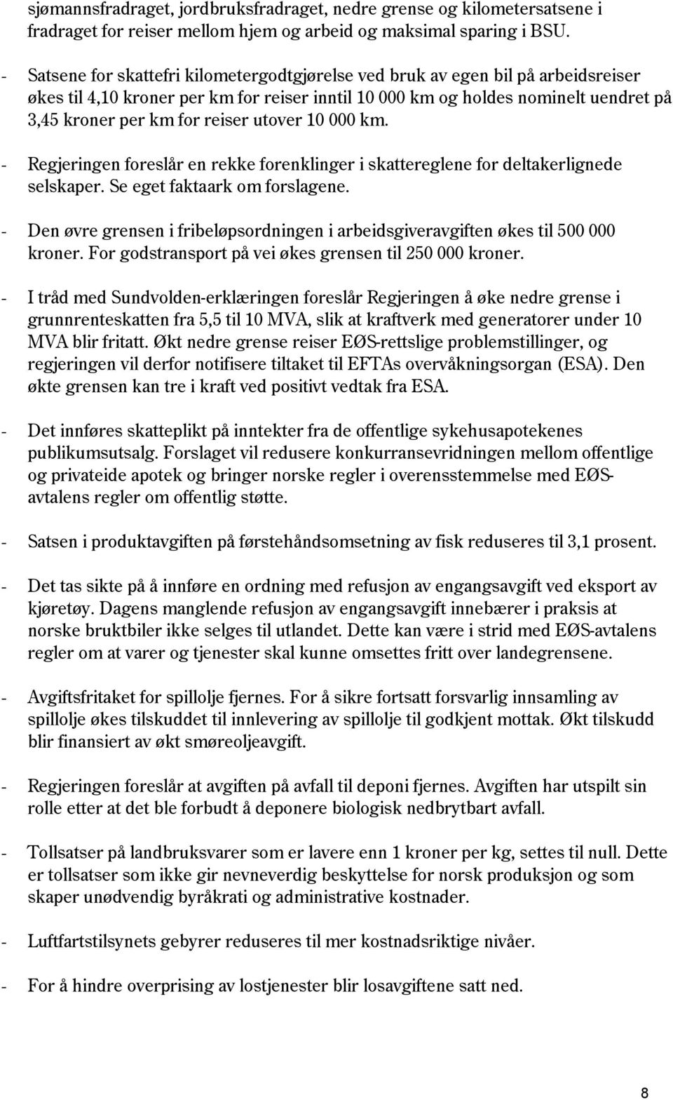 utover 10 000 km. - Regjeringen foreslår en rekke forenklinger i skattereglene for deltakerlignede selskaper. Se eget faktaark om forslagene.