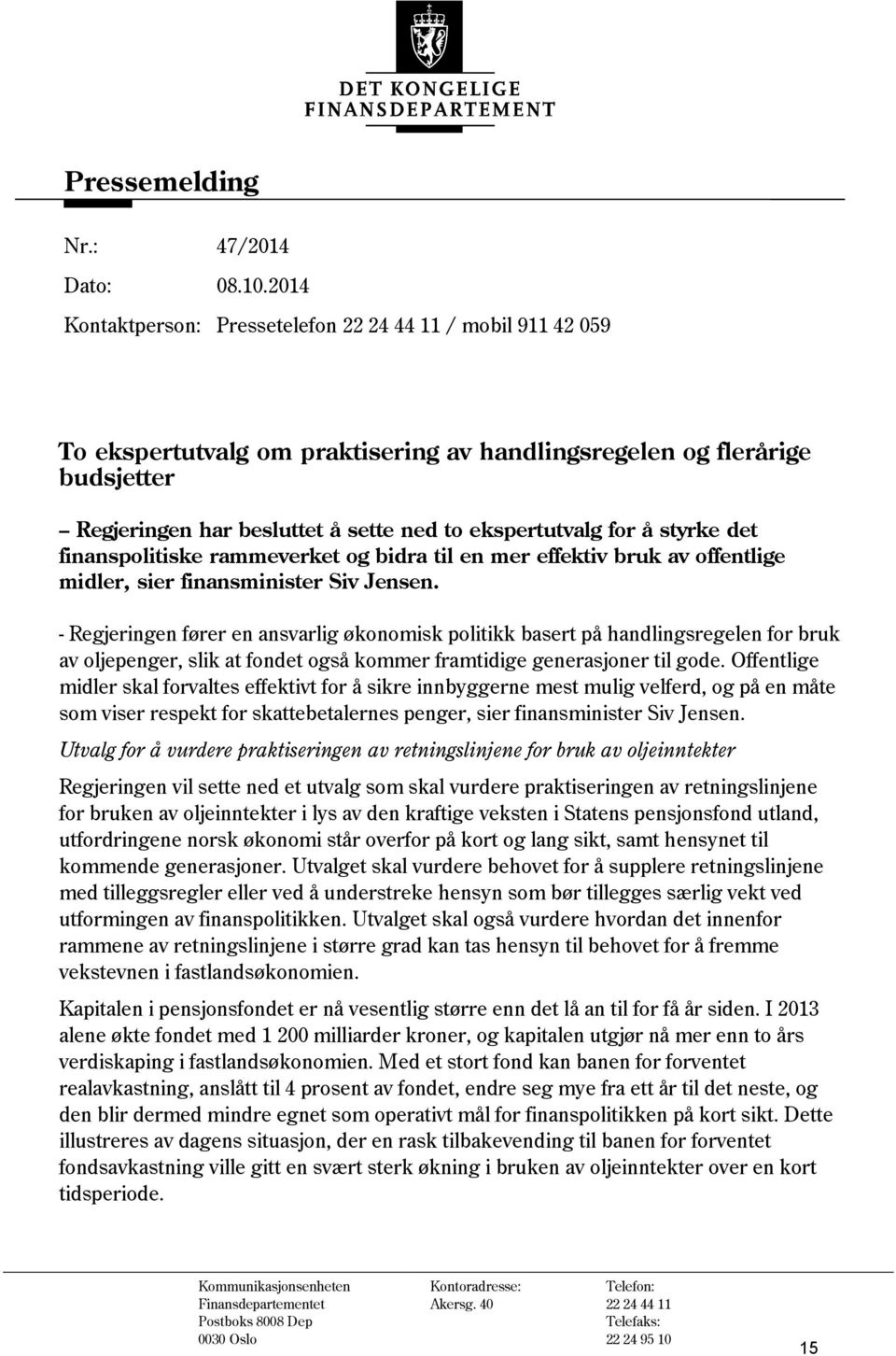 for å styrke det finanspolitiske rammeverket og bidra til en mer effektiv bruk av offentlige midler, sier finansminister Siv Jensen.