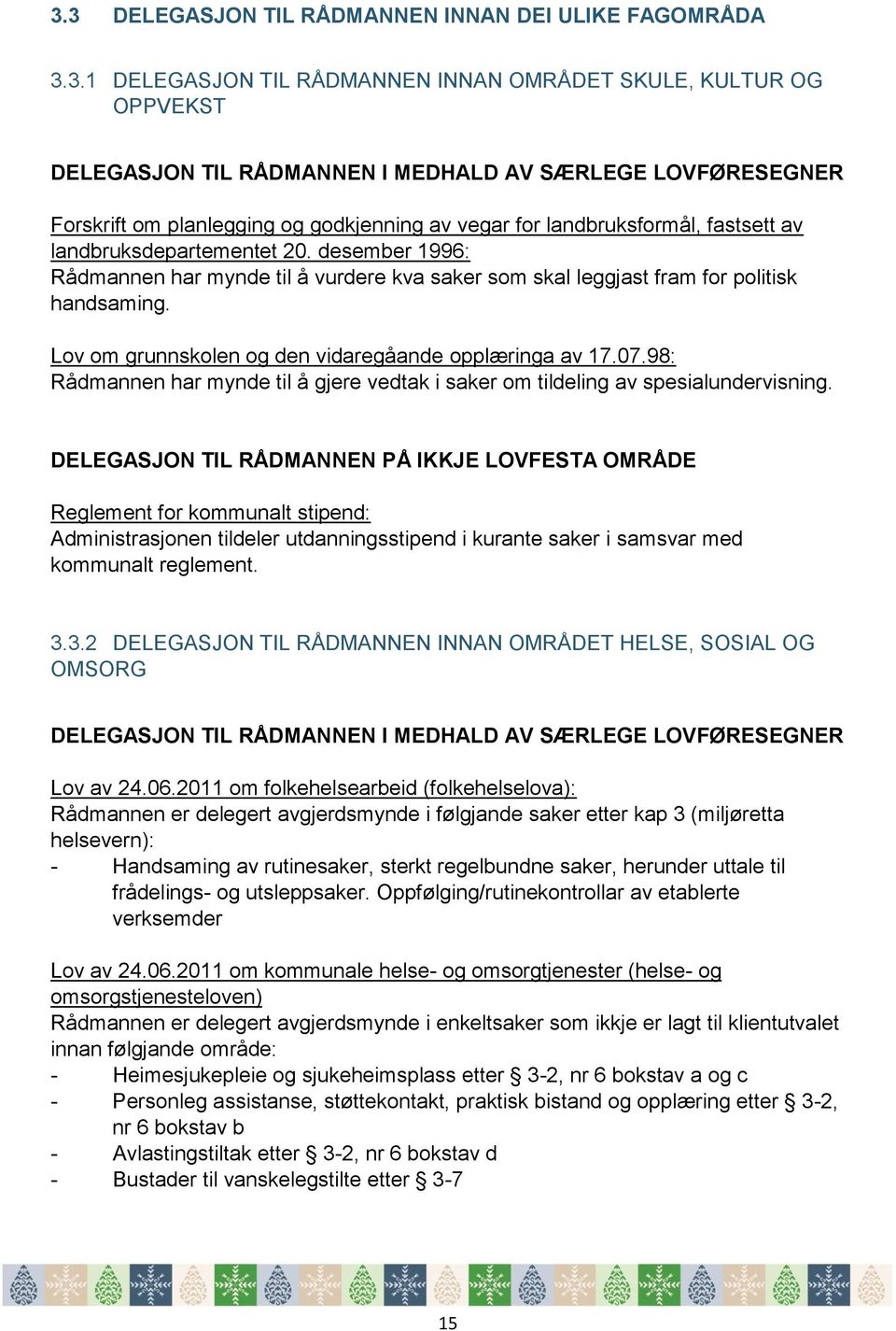 desember 1996: Rådmannen har mynde til å vurdere kva saker som skal leggjast fram for politisk handsaming. Lov om grunnskolen og den vidaregåande opplæringa av 17.07.