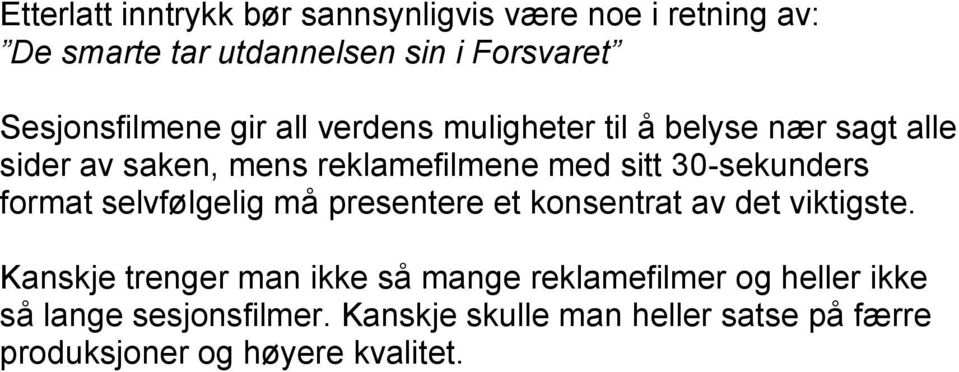 30-sekunders format selvfølgelig må presentere et konsentrat av det viktigste.