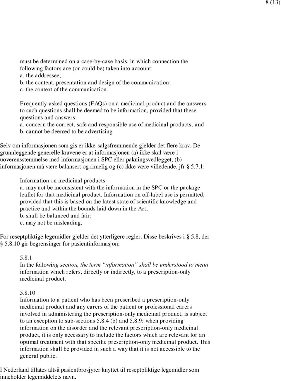 Frequently-asked questions (FAQs) on a medicinal product and the answers to such questions shall be deemed to be information, provided that these questions and answers: a.