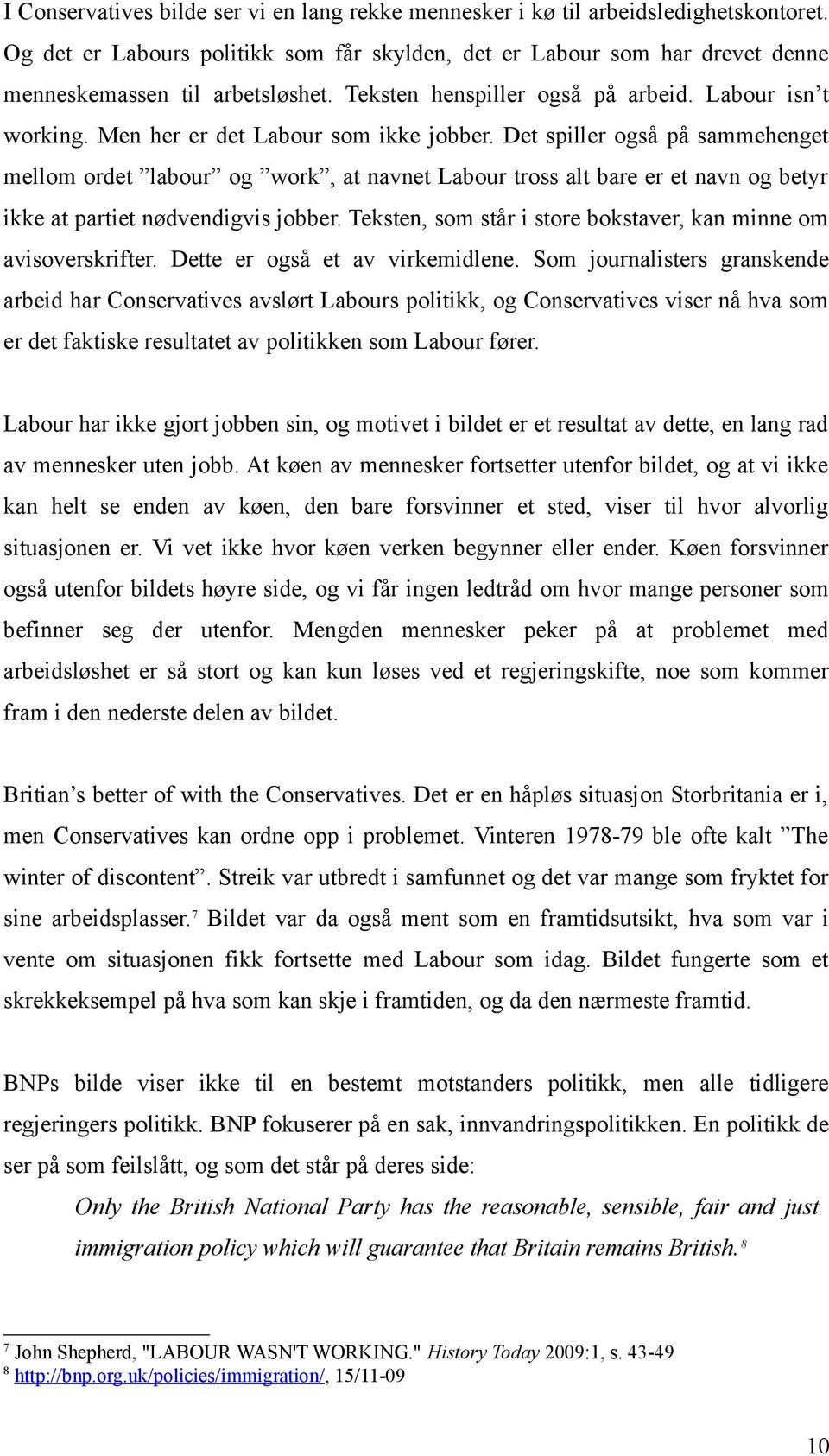 Det spiller også på sammehenget mellom ordet labour og work, at navnet Labour tross alt bare er et navn og betyr ikke at partiet nødvendigvis jobber.