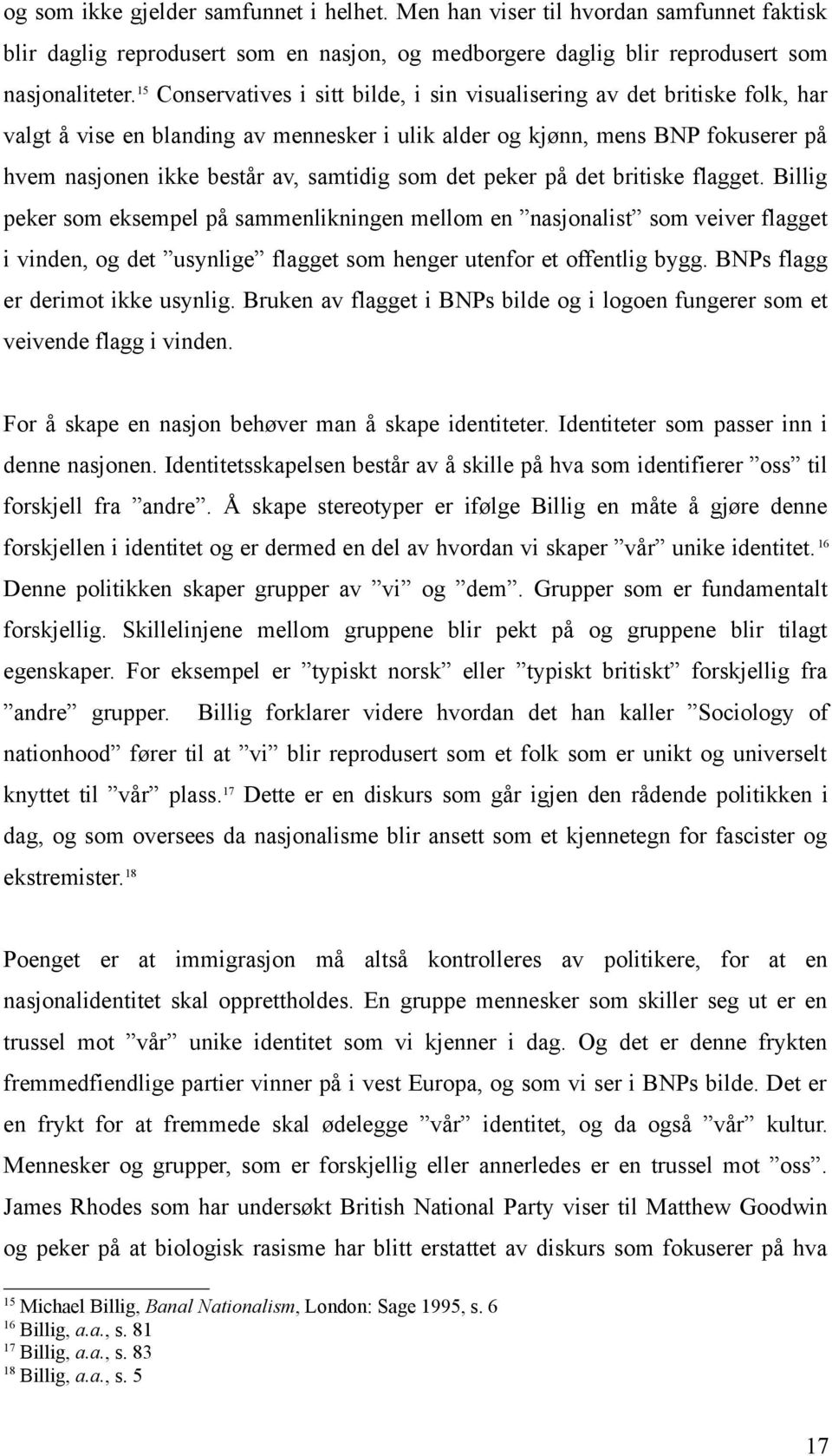 som det peker på det britiske flagget. Billig peker som eksempel på sammenlikningen mellom en nasjonalist som veiver flagget i vinden, og det usynlige flagget som henger utenfor et offentlig bygg.