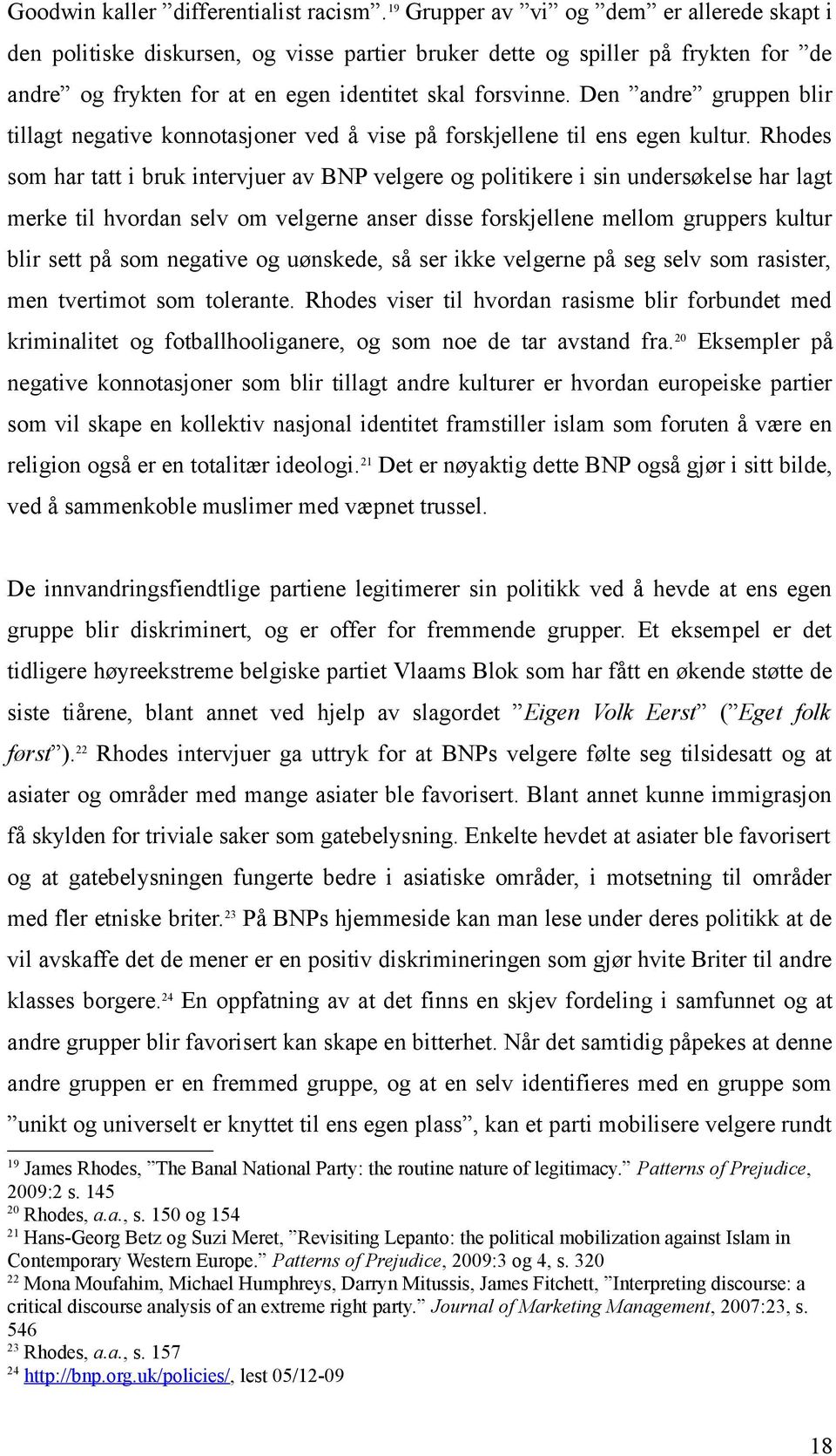 Den andre gruppen blir tillagt negative konnotasjoner ved å vise på forskjellene til ens egen kultur.