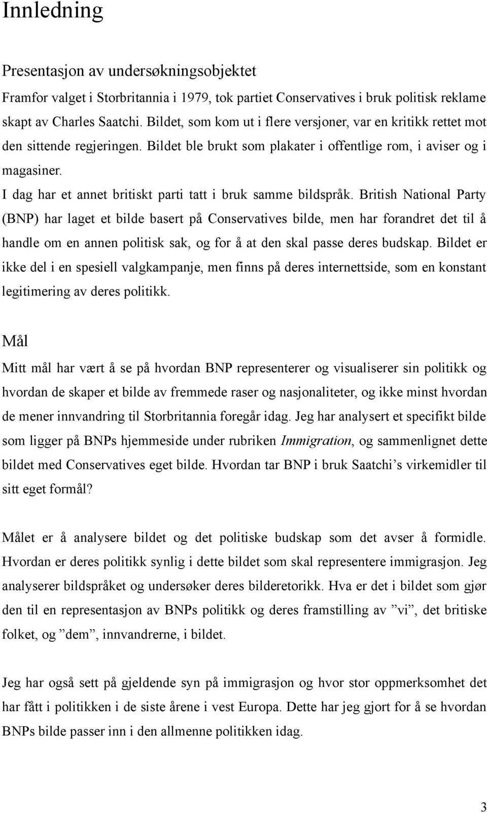 I dag har et annet britiskt parti tatt i bruk samme bildspråk.