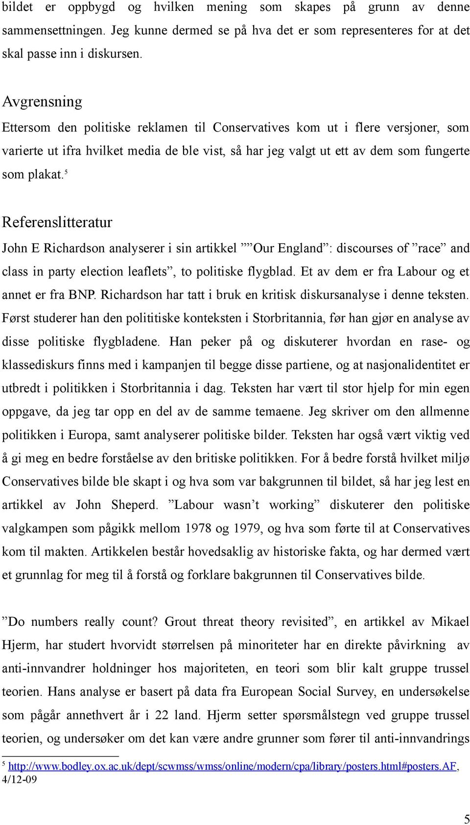 5 Referenslitteratur John E Richardson analyserer i sin artikkel Our England : discourses of race and class in party election leaflets, to politiske flygblad.