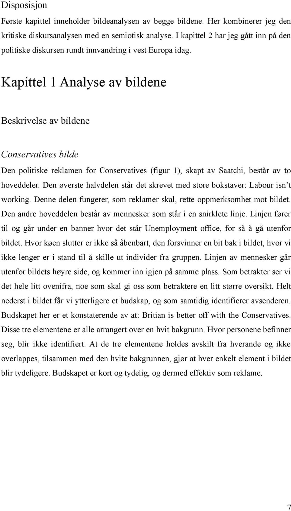 Kapittel 1 Analyse av bildene Beskrivelse av bildene Conservatives bilde Den politiske reklamen for Conservatives (figur 1), skapt av Saatchi, består av to hoveddeler.