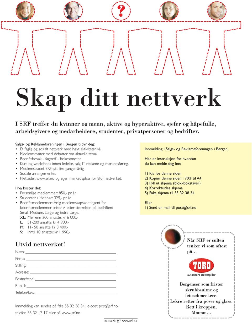 Kurs og workshops innen ledelse, salg, IT, reklame og markedsføring. Medlemsbladet SRFnytt, fire ganger årlig. Sosiale arrangementer. Nettsider, og egen markedsplass for SRF et.