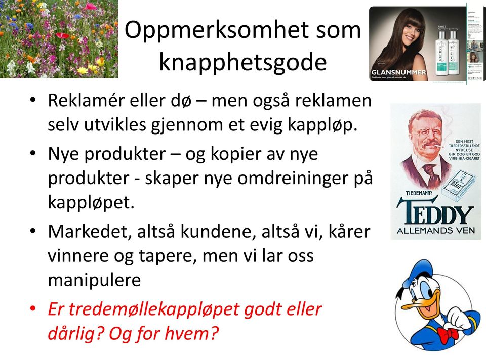 Nye produkter og kopier av nye produkter - skaper nye omdreininger på kappløpet.