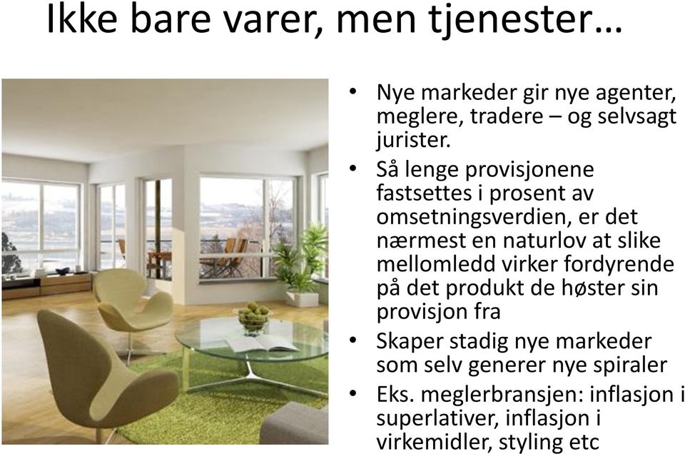 mellomledd virker fordyrende på det produkt de høster sin provisjon fra Skaper stadig nye markeder som