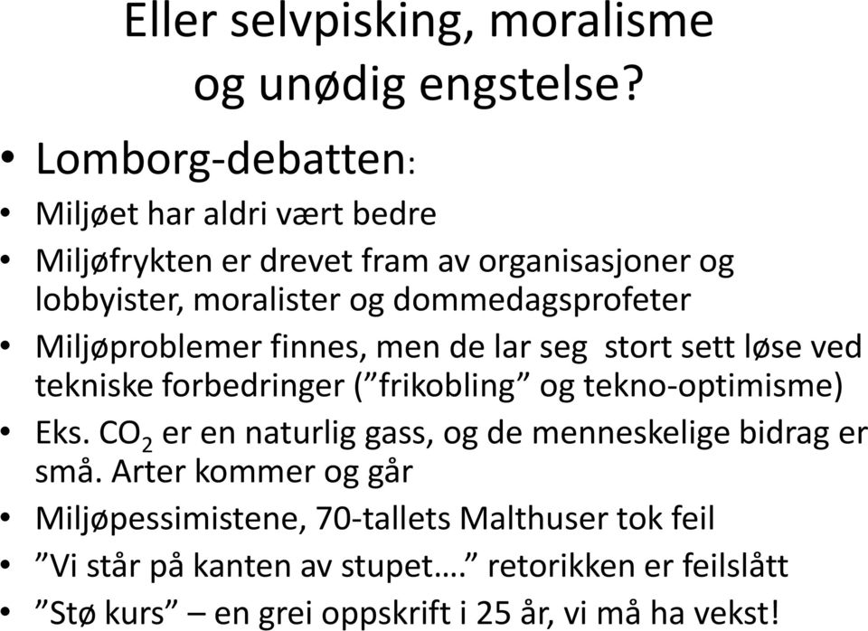 dommedagsprofeter Miljøproblemer finnes, men de lar seg stort sett løse ved tekniske forbedringer ( frikobling og tekno-optimisme) Eks.