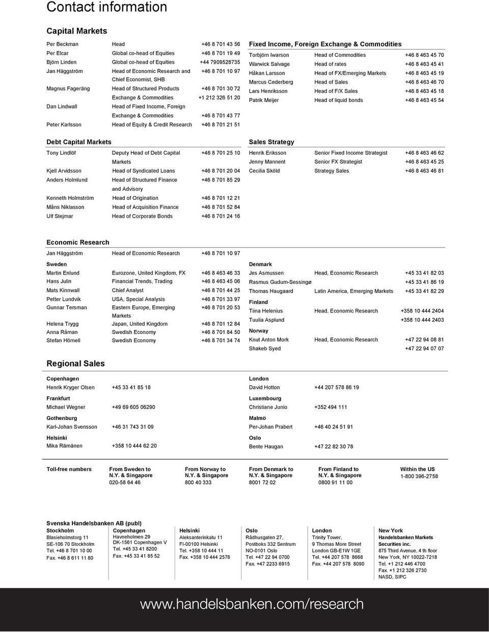 Foreign Exchange & Commodities +46 8 701 43 77 Peter Karlsson Head of Equity & Credit Research +46 8 701 21 51 Debt Capital Markets Tony Lindlöf Deputy Head of Debt Capital +46 8 701 25 10 Markets