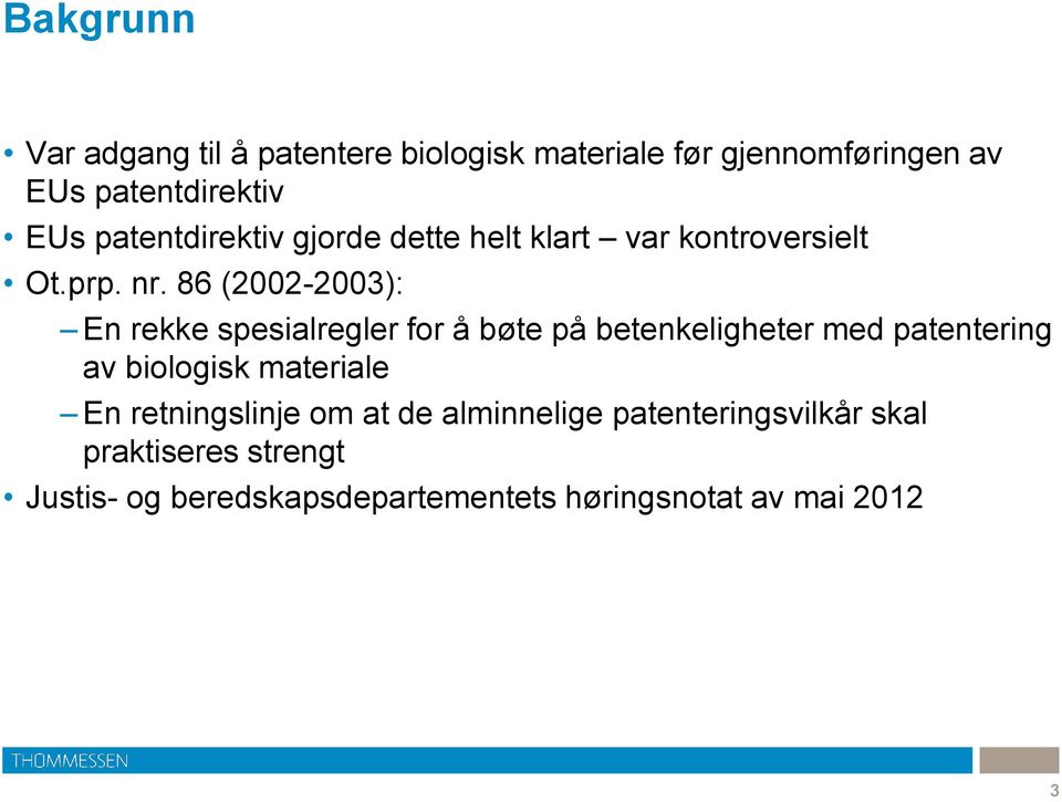 86 (2002-2003): En rekke spesialregler for å bøte på betenkeligheter med patentering av biologisk