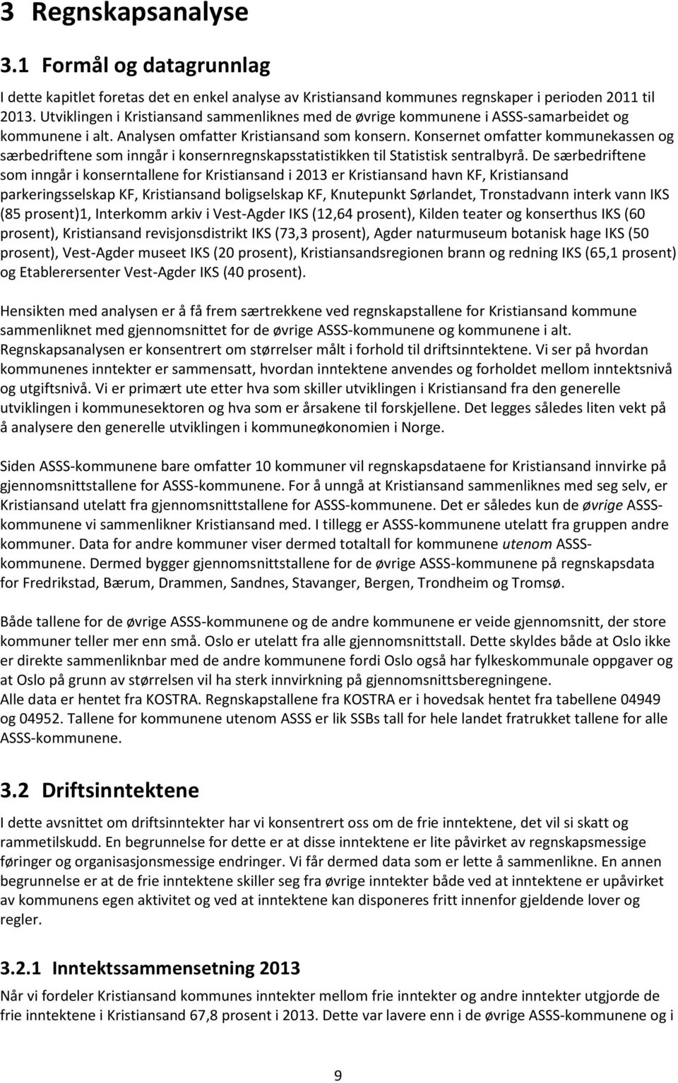 Konsernet omfatter kommunekassen og særbedriftene som inngår i konsernregnskapsstatistikken til Statistisk sentralbyrå.