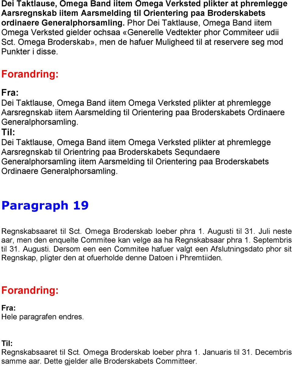 Dei Taktlause, Omega Band iitem Omega Verksted plikter at phremlegge Aarsregnskab iitem Aarsmelding til Orientering paa Broderskabets Ordinaere Generalphorsamling.