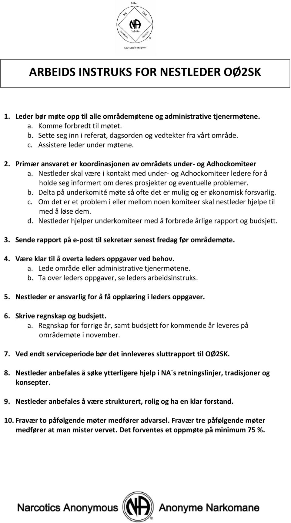 Nestleder skal være i kontakt med under- og Adhockomiteer ledere for å holde seg informert om deres prosjekter og eventuelle problemer. b.