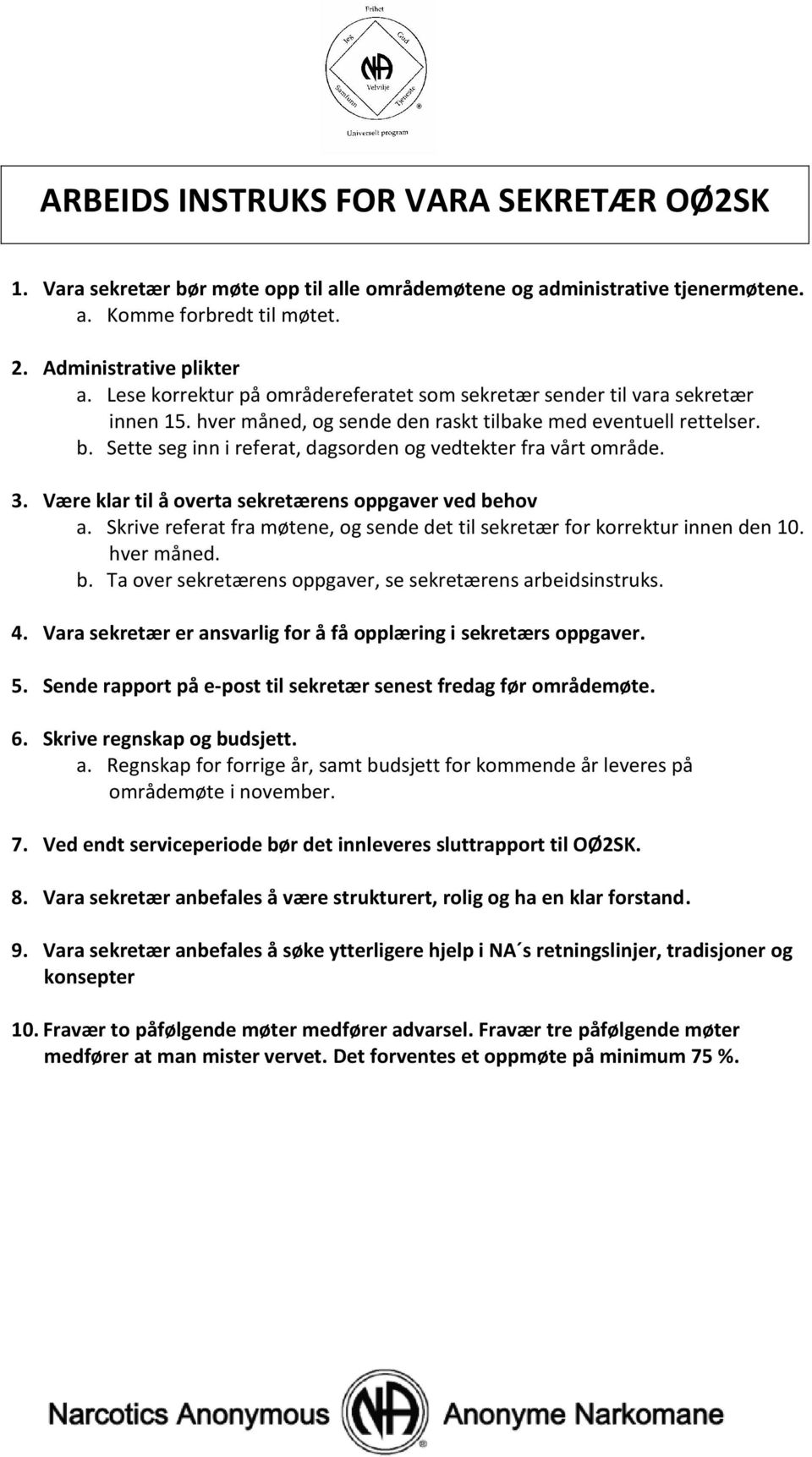 Sette seg inn i referat, dagsorden og vedtekter fra vårt område. 3. Være klar til å overta sekretærens oppgaver ved behov a.