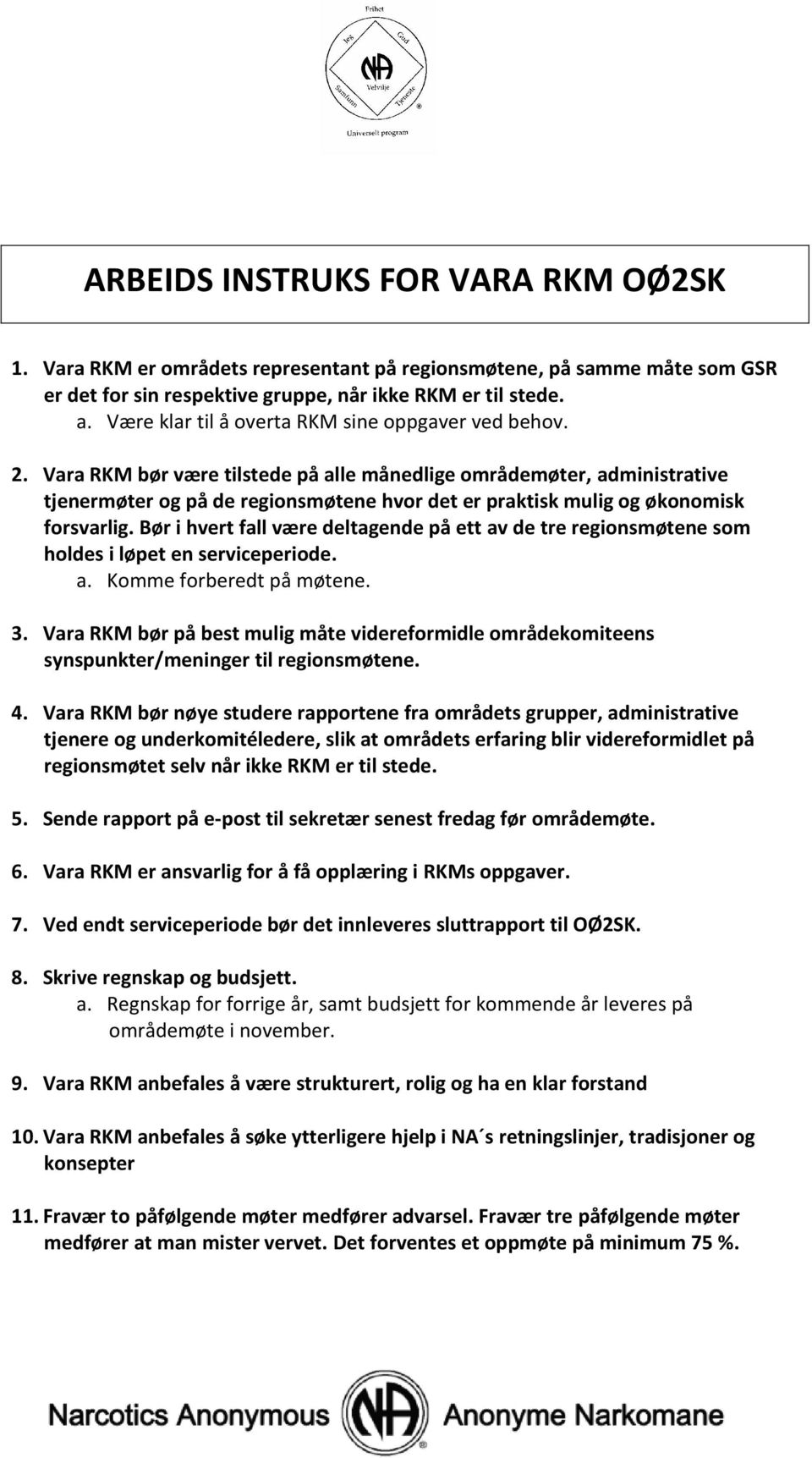 Vara RKM bør være tilstede på alle månedlige områdemøter, administrative tjenermøter og på de regionsmøtene hvor det er praktisk mulig og økonomisk forsvarlig.