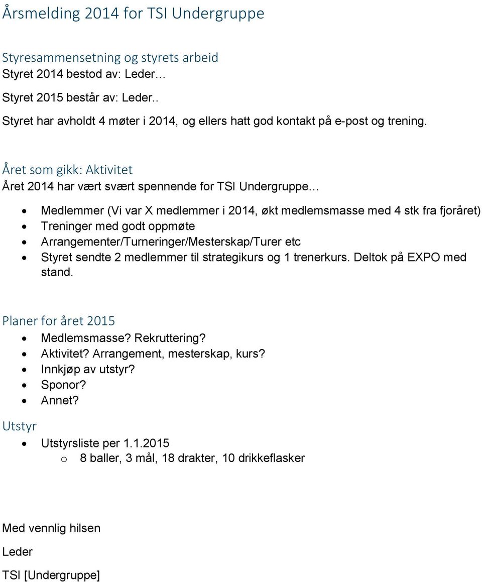 Året som gikk: Aktivitet Året 2014 har vært svært spennende for TSI Undergruppe Medlemmer (Vi var X medlemmer i 2014, økt medlemsmasse med 4 stk fra fjoråret) Treninger med godt oppmøte